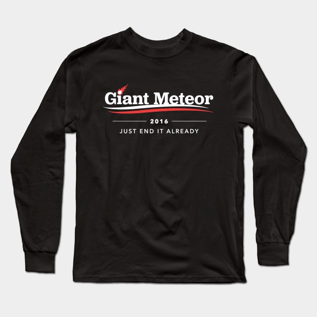 Giant Meteor 2016 Just End It Already T-Shirt Long Sleeve T-Shirt by dumbshirts